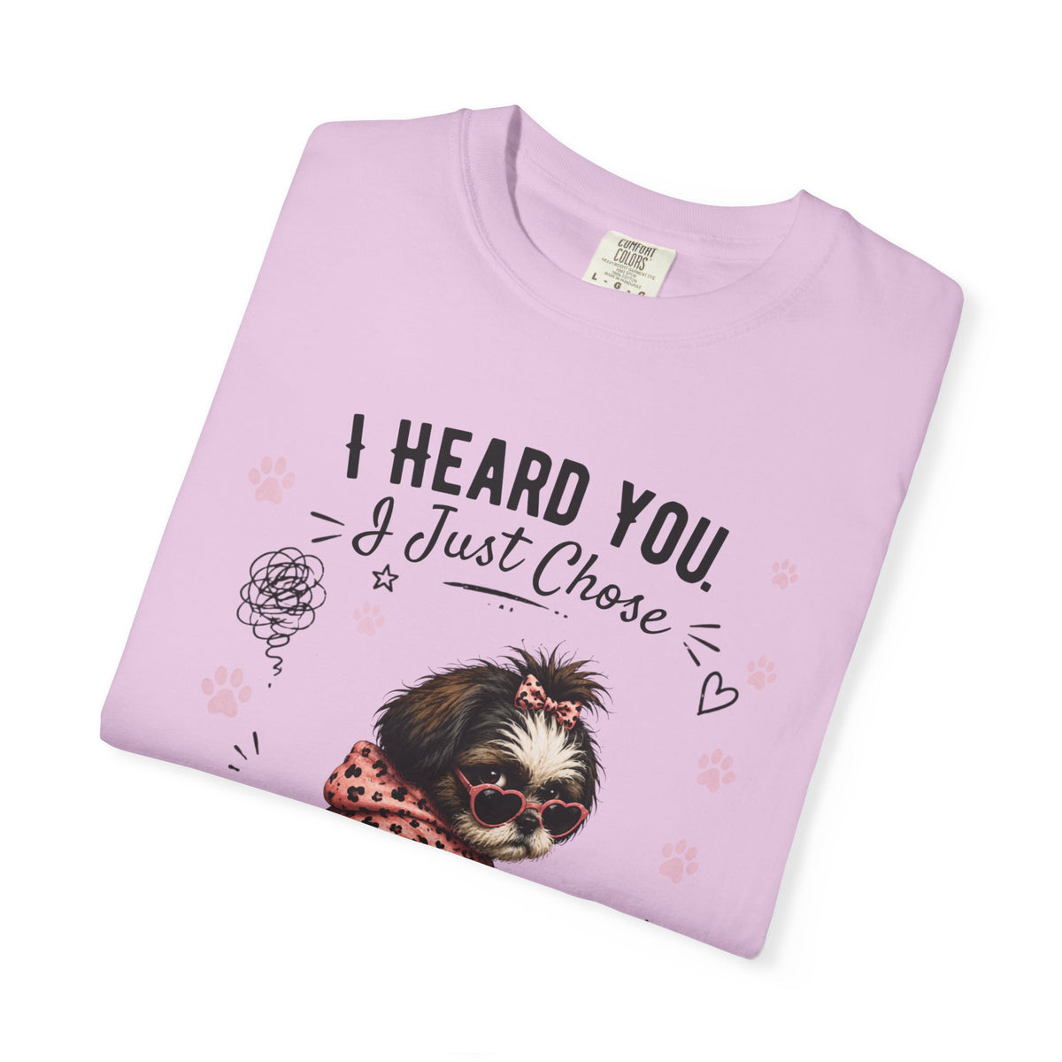 I Heard You. I Just Chose to Ignore You.™ T-Shirt – Funny Shih Tzu Sarcastic Tee | AttiTudies™