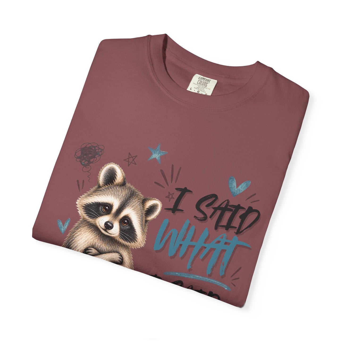 Raccoon  T-Shirt – I Said What I Said Funny Comfort Colors Shirt