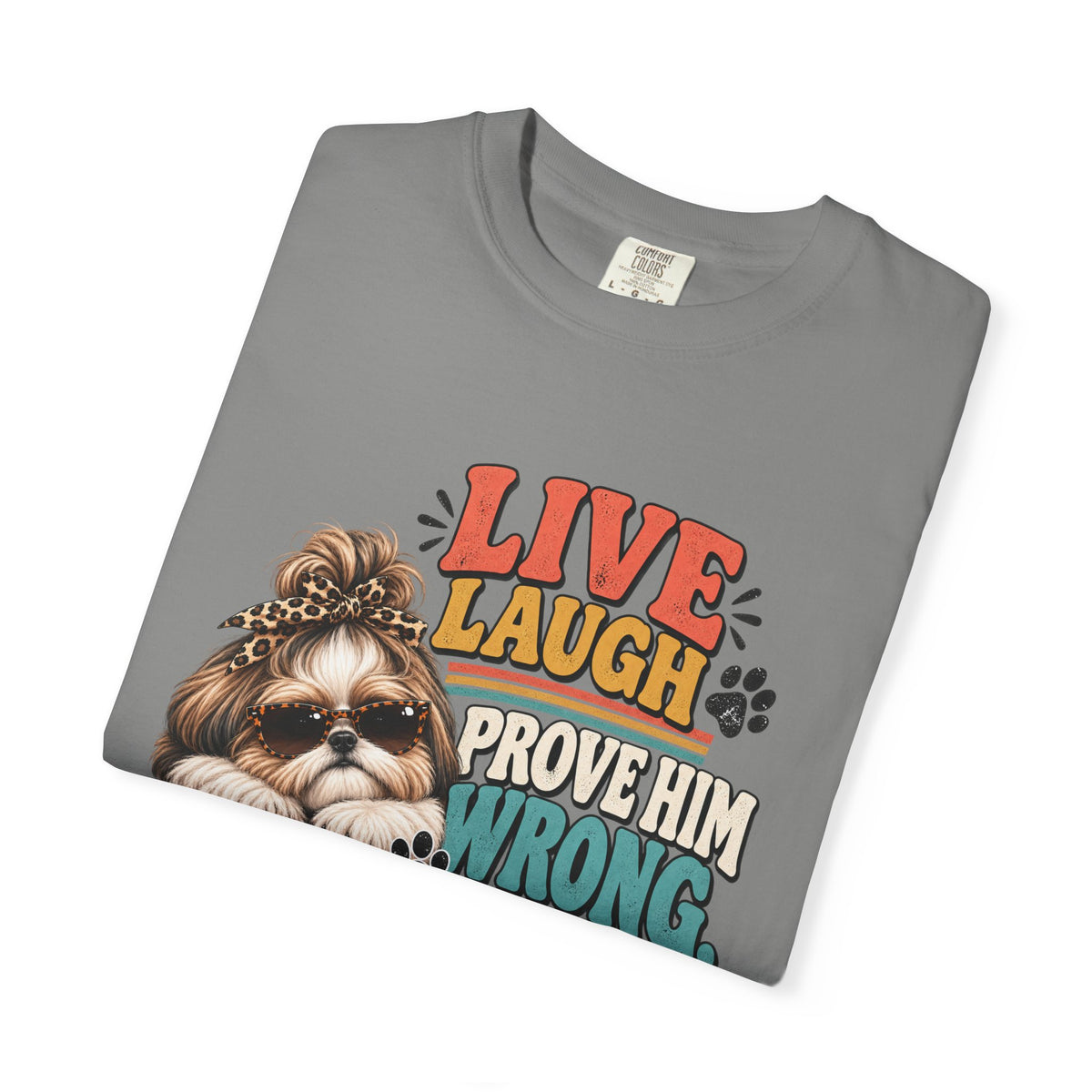 Live Laugh Prove Him Wrong Shih Tzu Tee