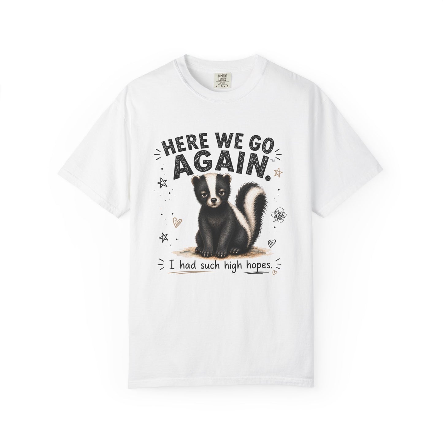 Here We Go Again Skunk Shirt | Funny AttiTudies Graphic T-Shirt | Cute Animal Tee