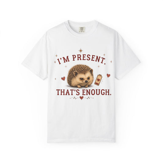 Hedgehog "I'm Present, That's Enough" T-Shirt