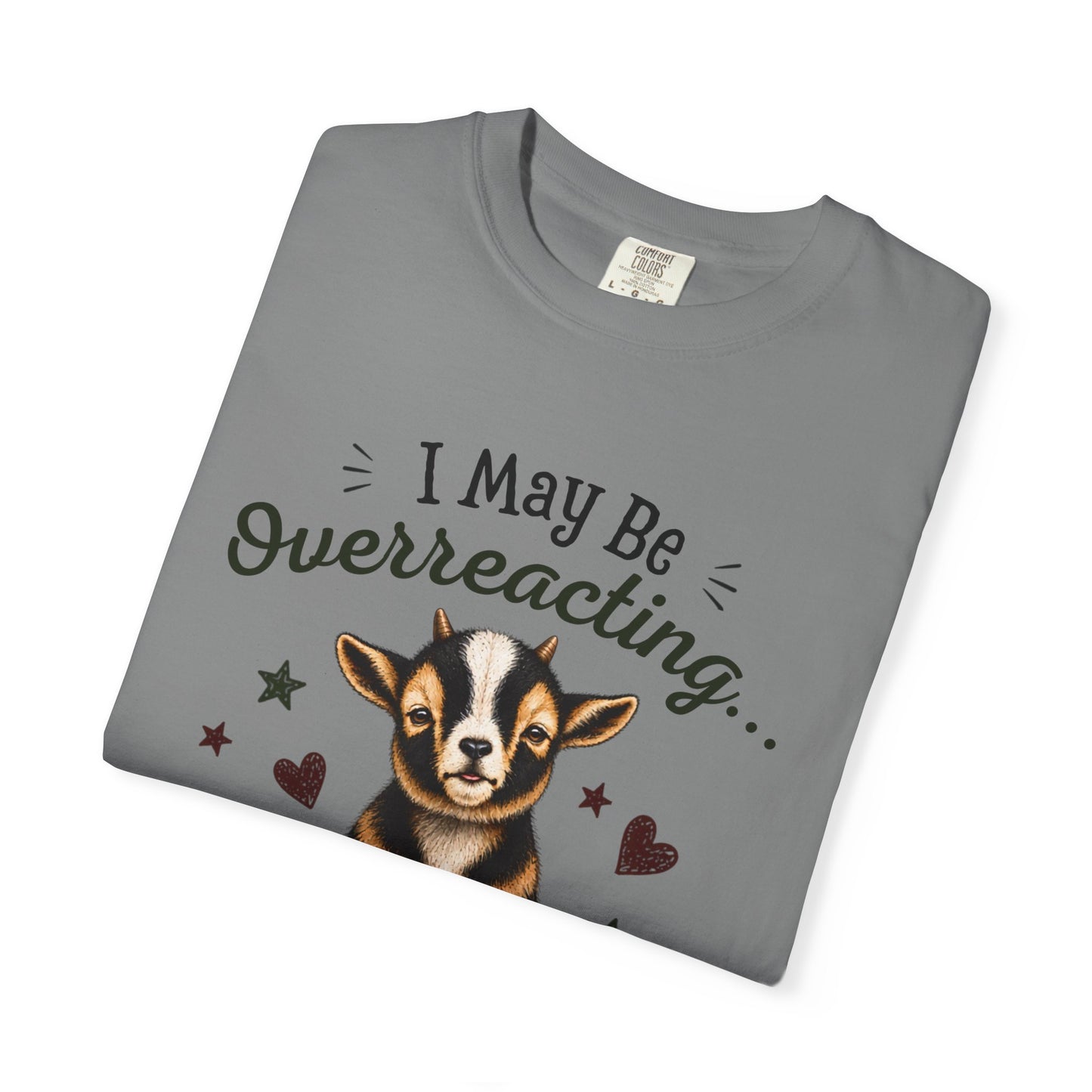 I May Be Overreacting Goat Shirt | Funny Goat Graphic Tee