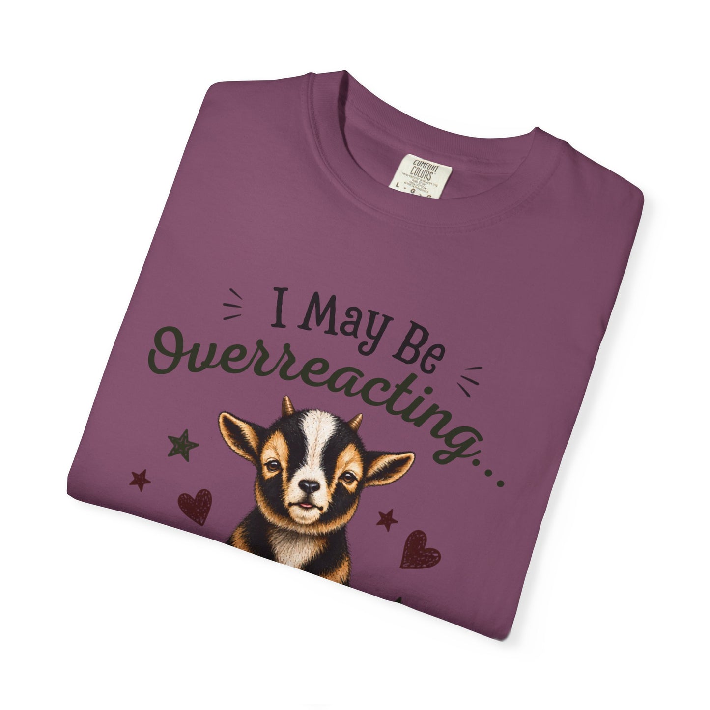 I May Be Overreacting Goat Shirt | Funny Goat Graphic Tee