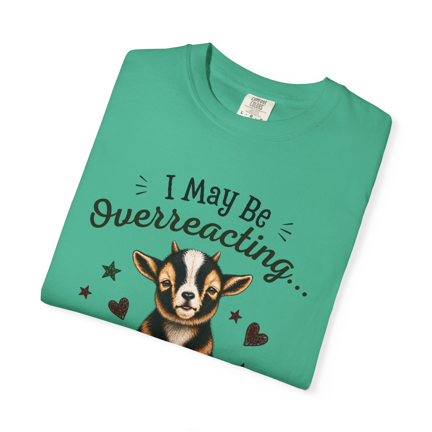 I May Be Overreacting Goat Shirt | Funny Goat Graphic Tee