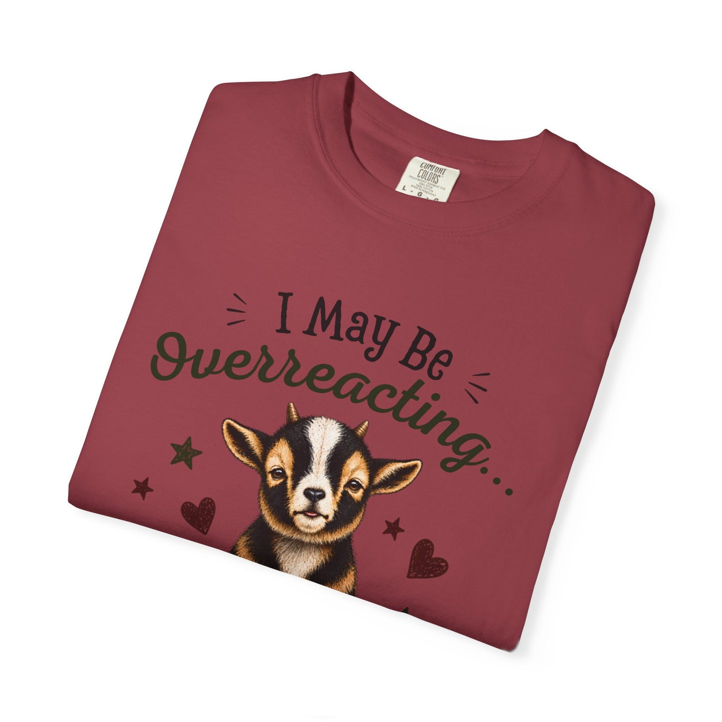 I May Be Overreacting Goat Shirt | Funny Goat Graphic Tee