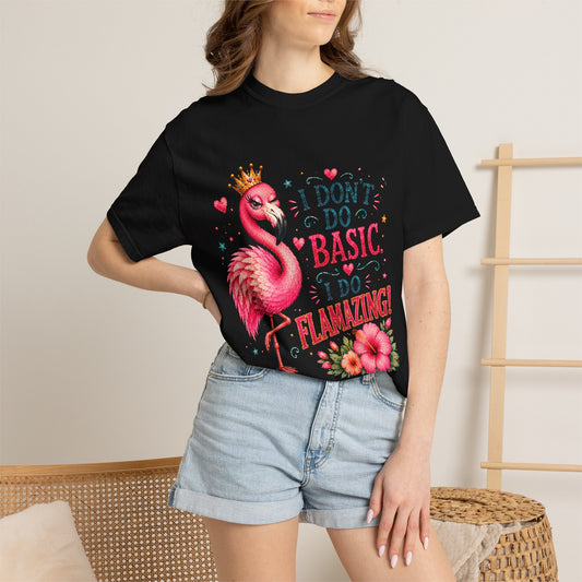 I Don't Do Basic, I Do Flamazing! T-Shirt