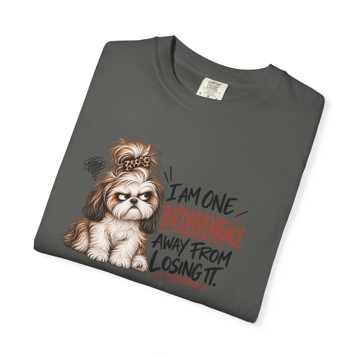 I Am One Inconvenience Away From Losing It Shih Tzu Shirt