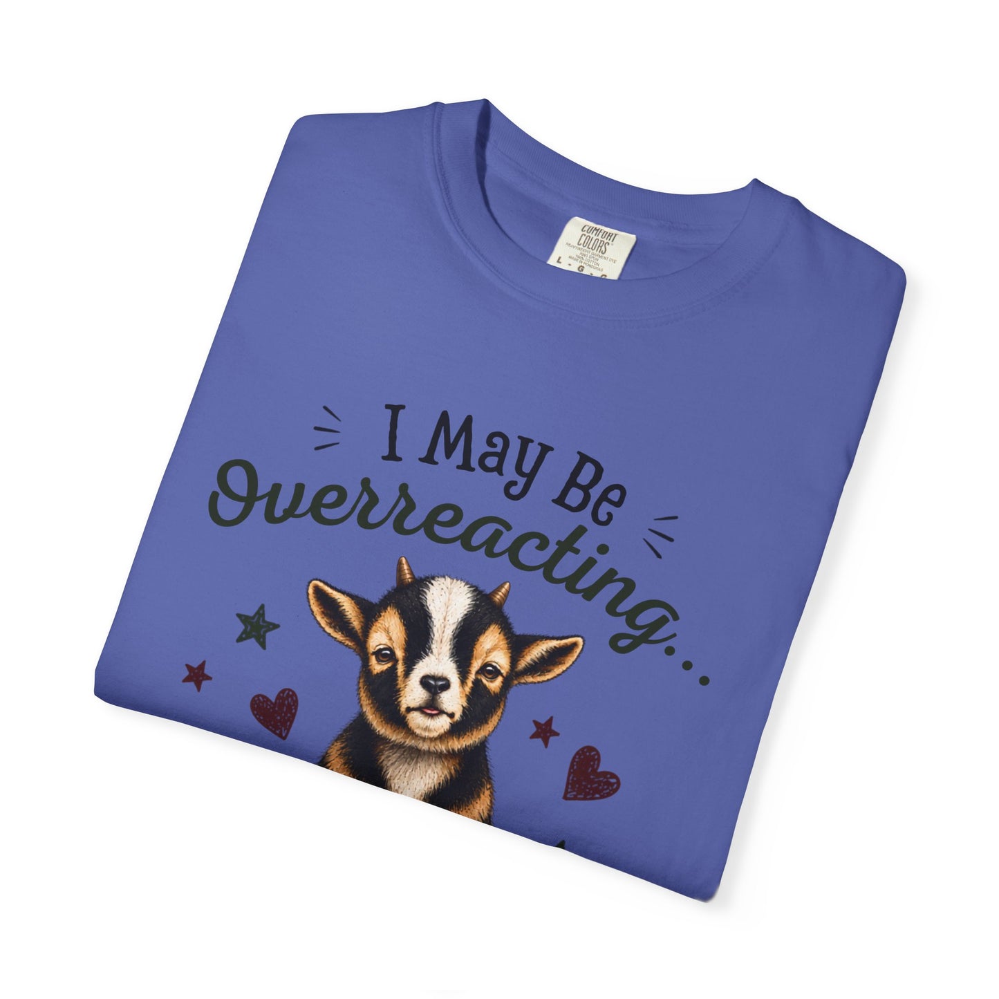 I May Be Overreacting Goat Shirt | Funny Goat Graphic Tee