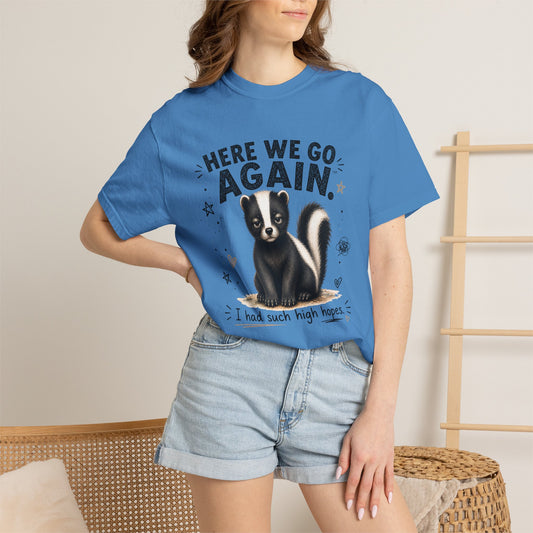 Here We Go Again Skunk Shirt | Funny AttiTudies Graphic T-Shirt | Cute Animal Tee