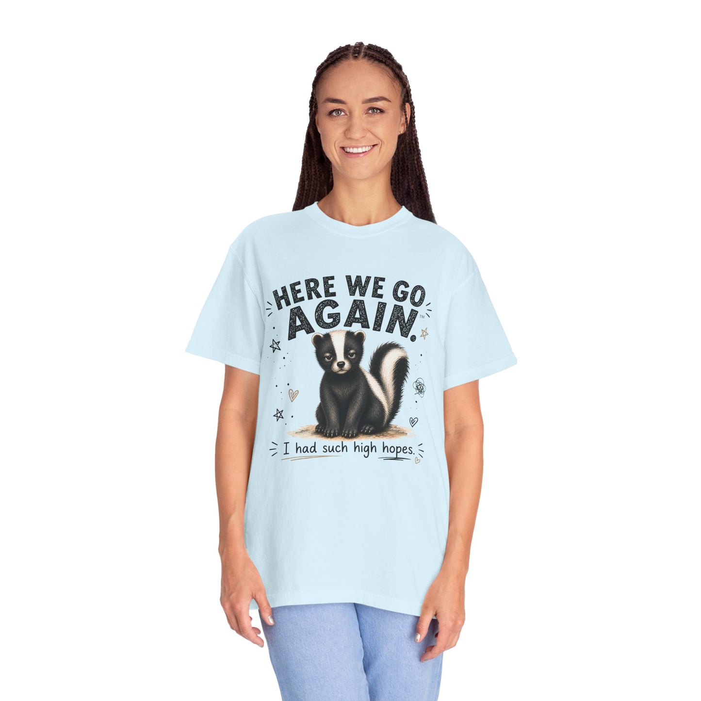Here We Go Again Skunk Shirt | Funny AttiTudies Graphic T-Shirt | Cute Animal Tee