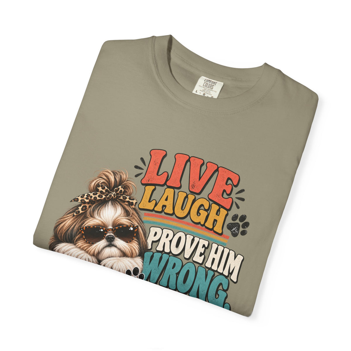 Live Laugh Prove Him Wrong Shih Tzu Tee