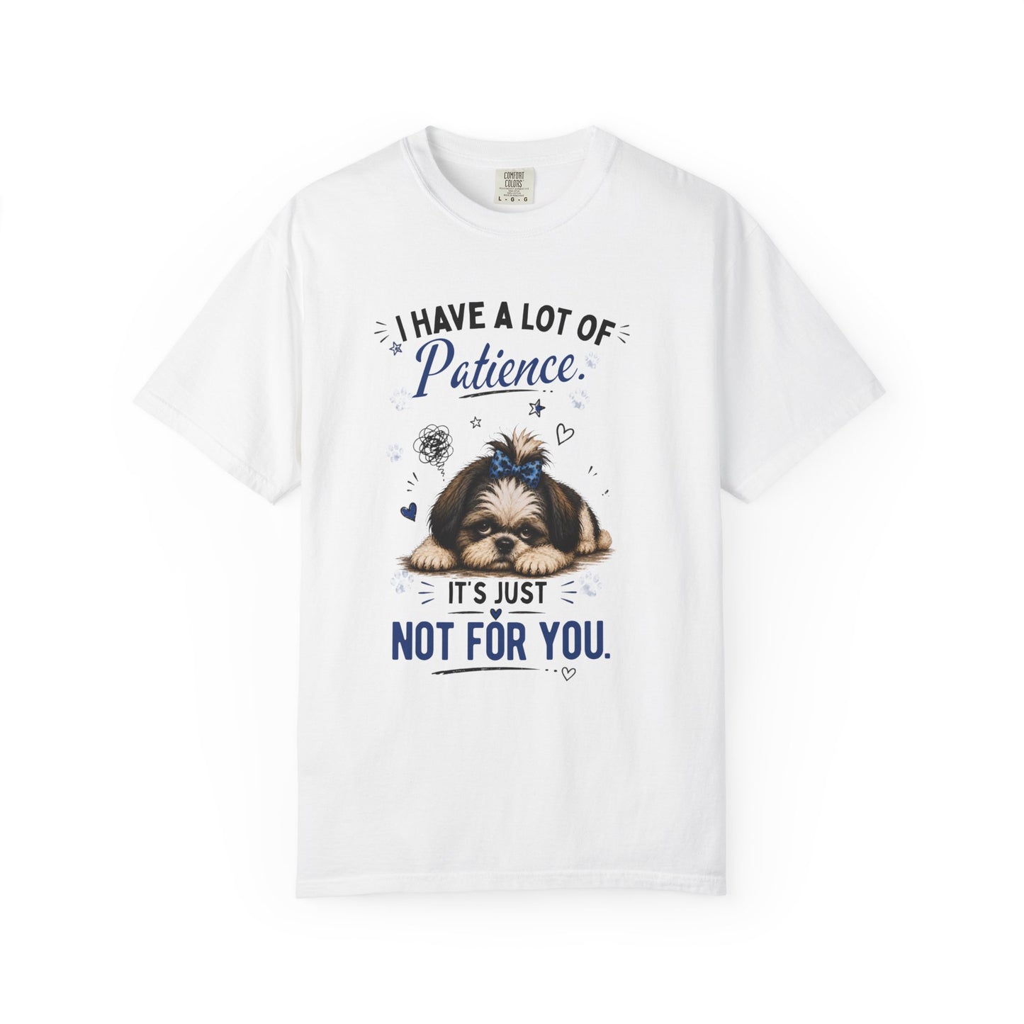 I Have A Lot Of Patience, It's Just Not For You! T-Shirt