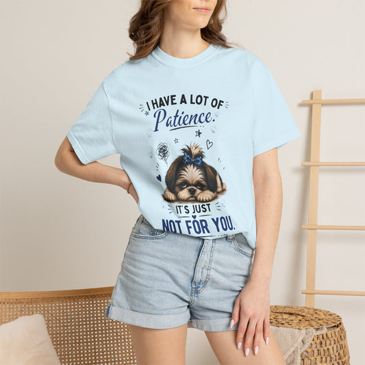 I Have a Lot of Patience. It's Just Not for You.™ T-Shirt – Funny Shih Tzu Tee | AttiTudies™