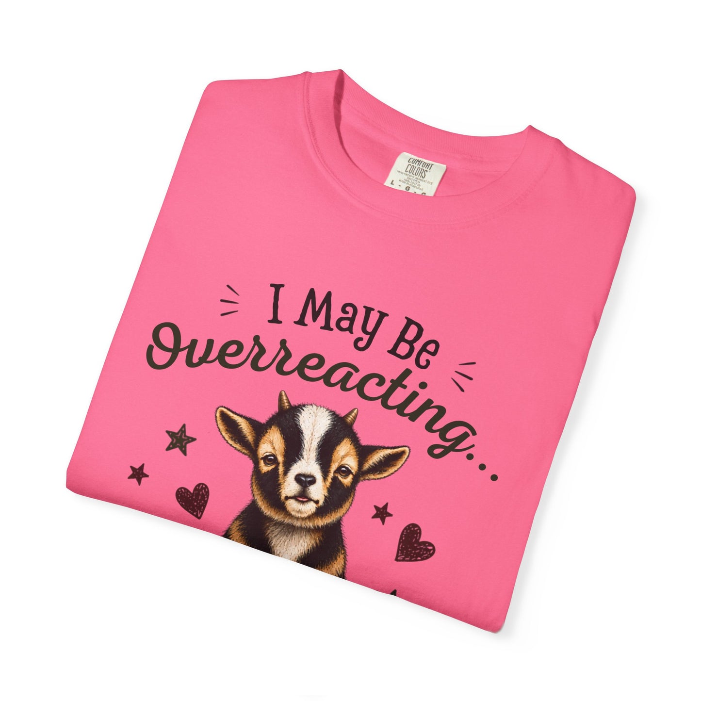 I May Be Overreacting Goat Shirt | Funny Goat Graphic Tee