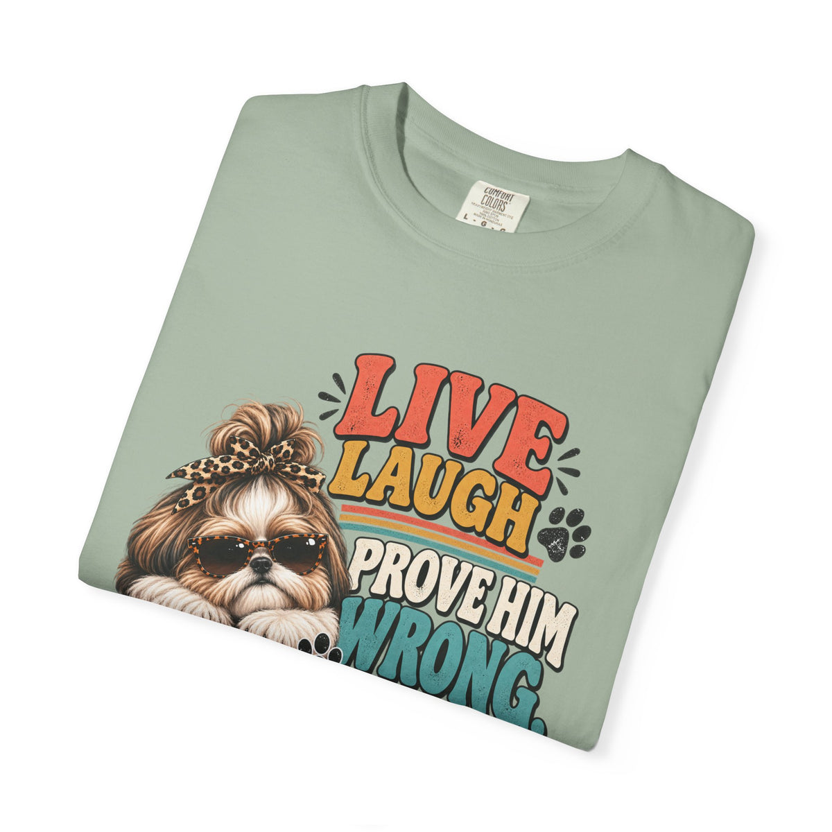 Live Laugh Prove Him Wrong Shih Tzu Tee