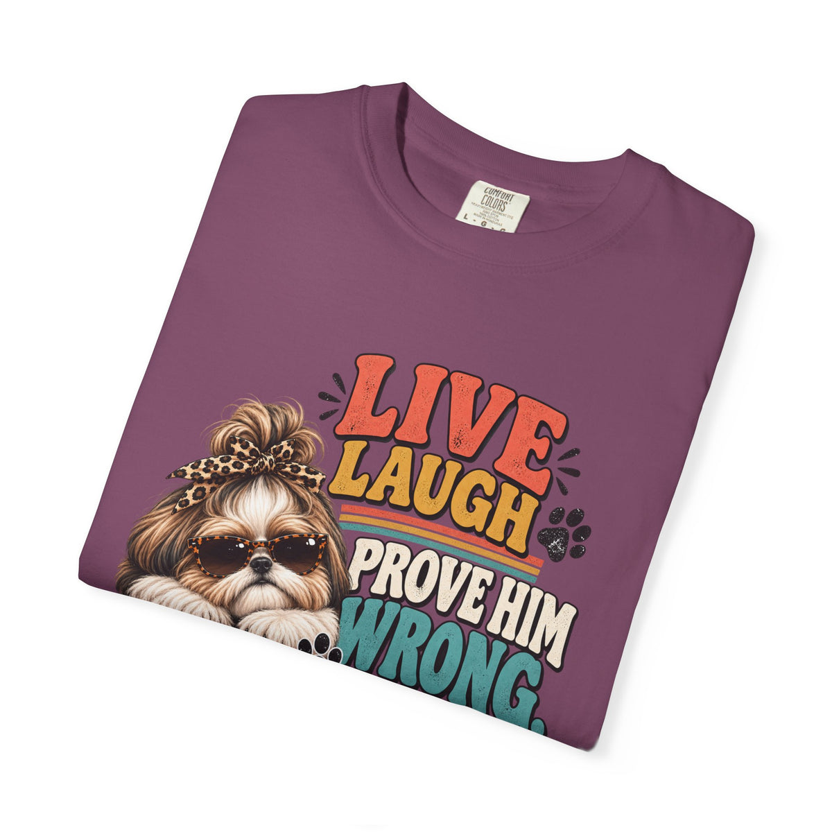 Live Laugh Prove Him Wrong Shih Tzu Tee