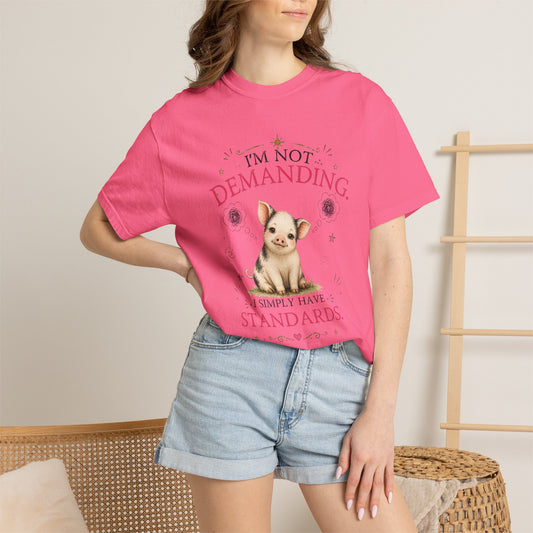 I'm Not Demanding, I Simply Have Standards T-Shirt
