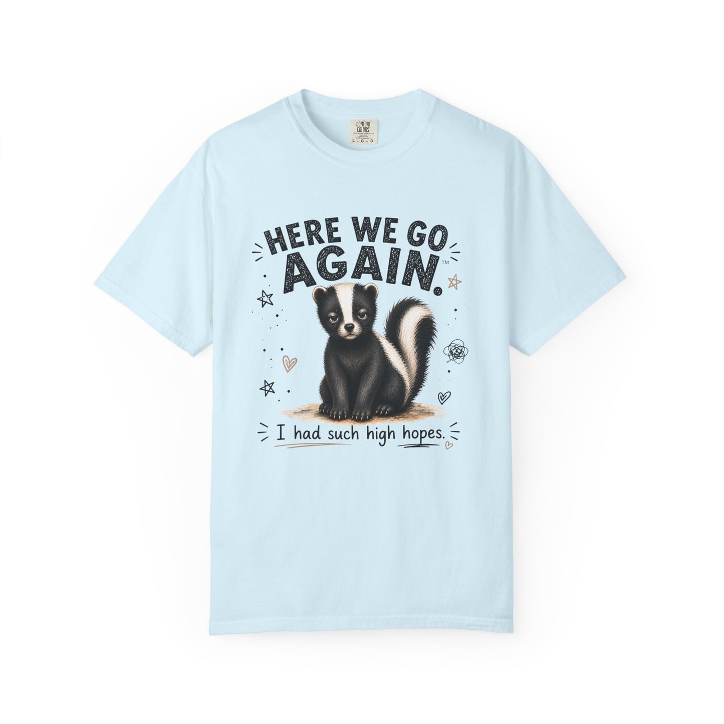 Here We Go Again Skunk Shirt | Funny AttiTudies Graphic T-Shirt | Cute Animal Tee