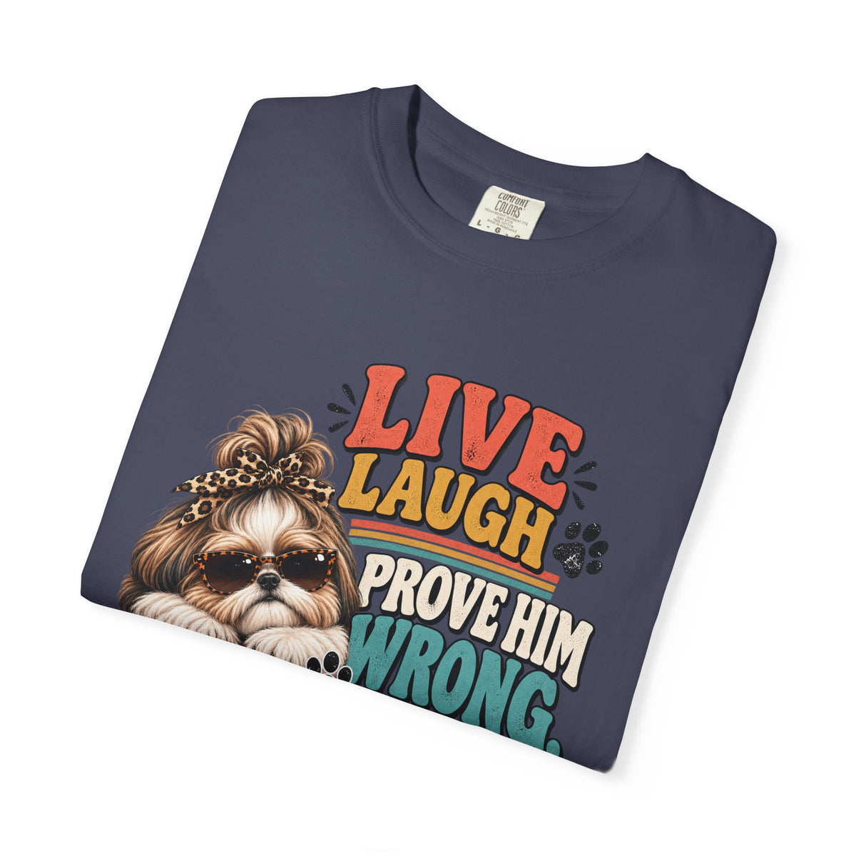 Live Laugh Prove Him Wrong Shih Tzu Tee