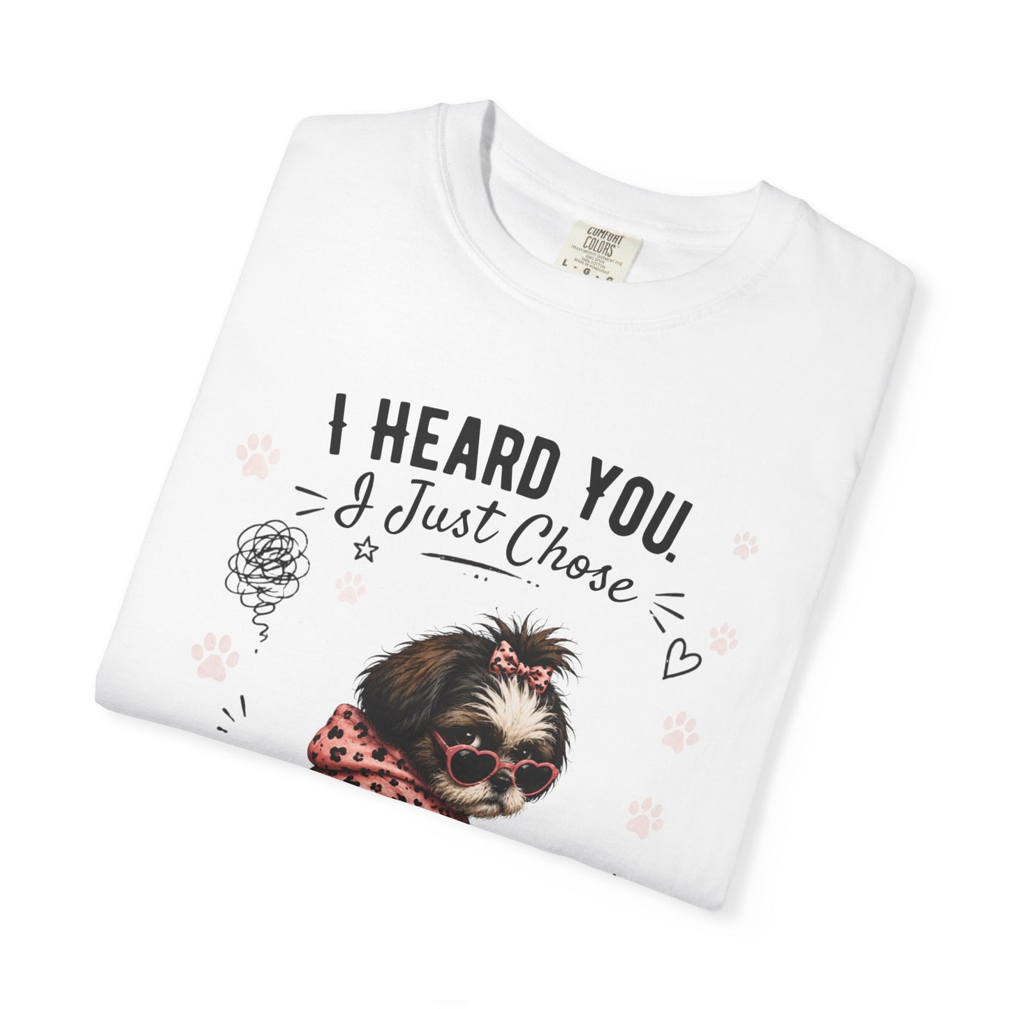 I Heard You... I Just Chose to Ignore You T-Shirt