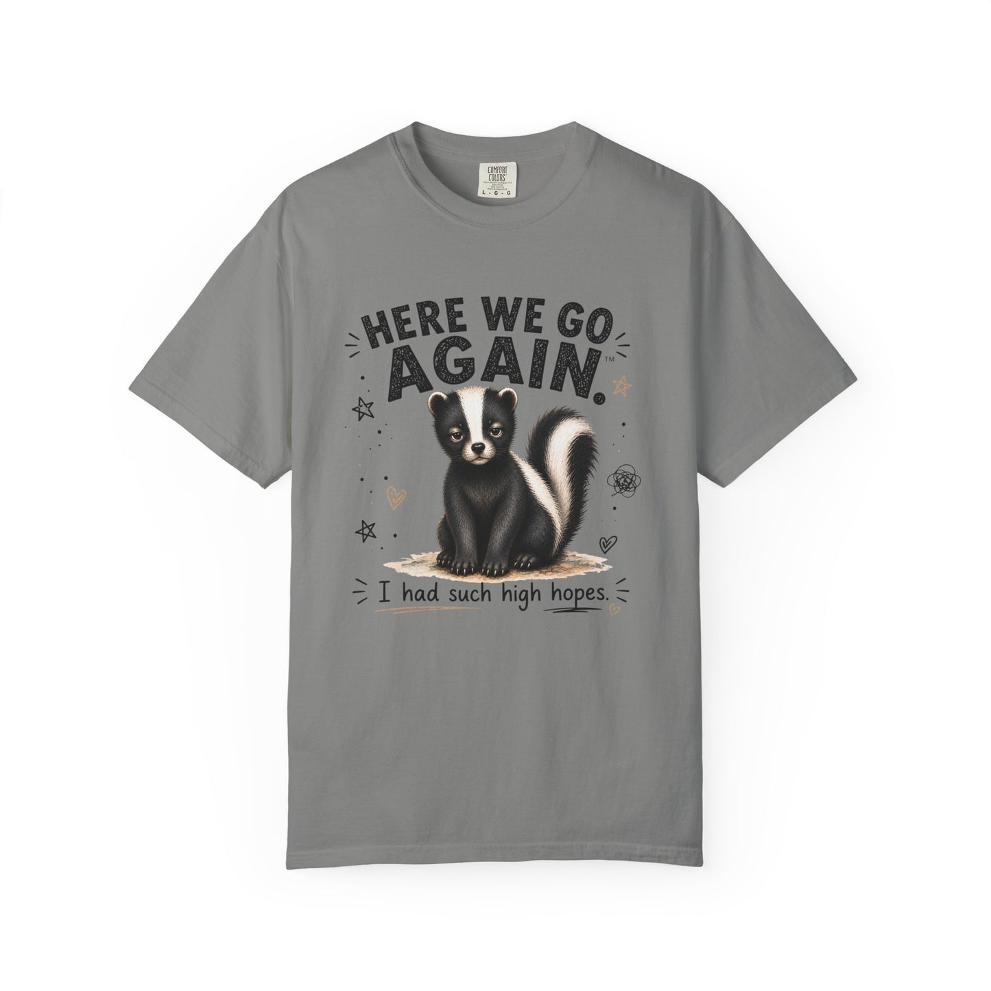 Here We Go Again Skunk Shirt | Funny AttiTudies Graphic T-Shirt | Cute Animal Tee