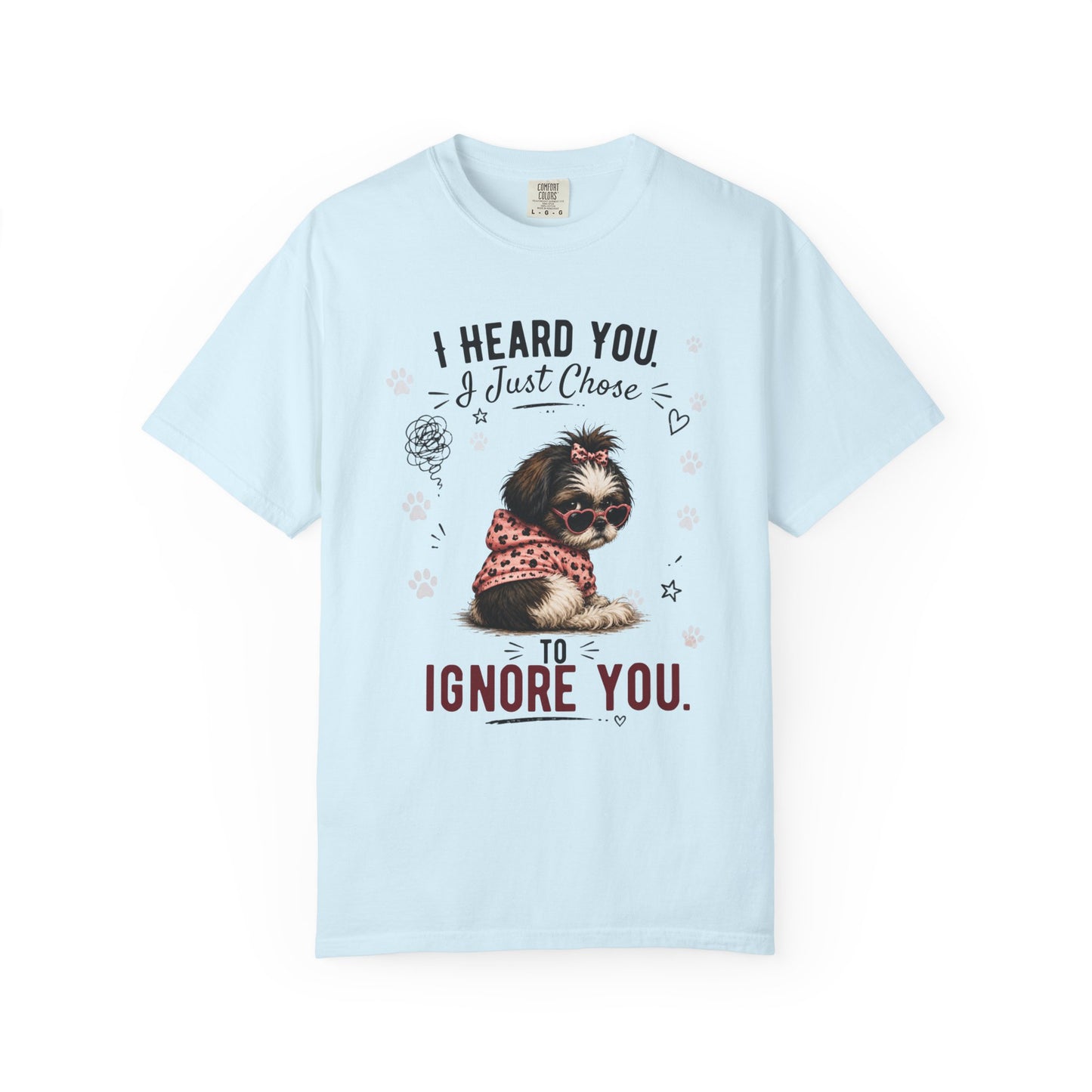 I Heard You... I Just Chose to Ignore You T-Shirt