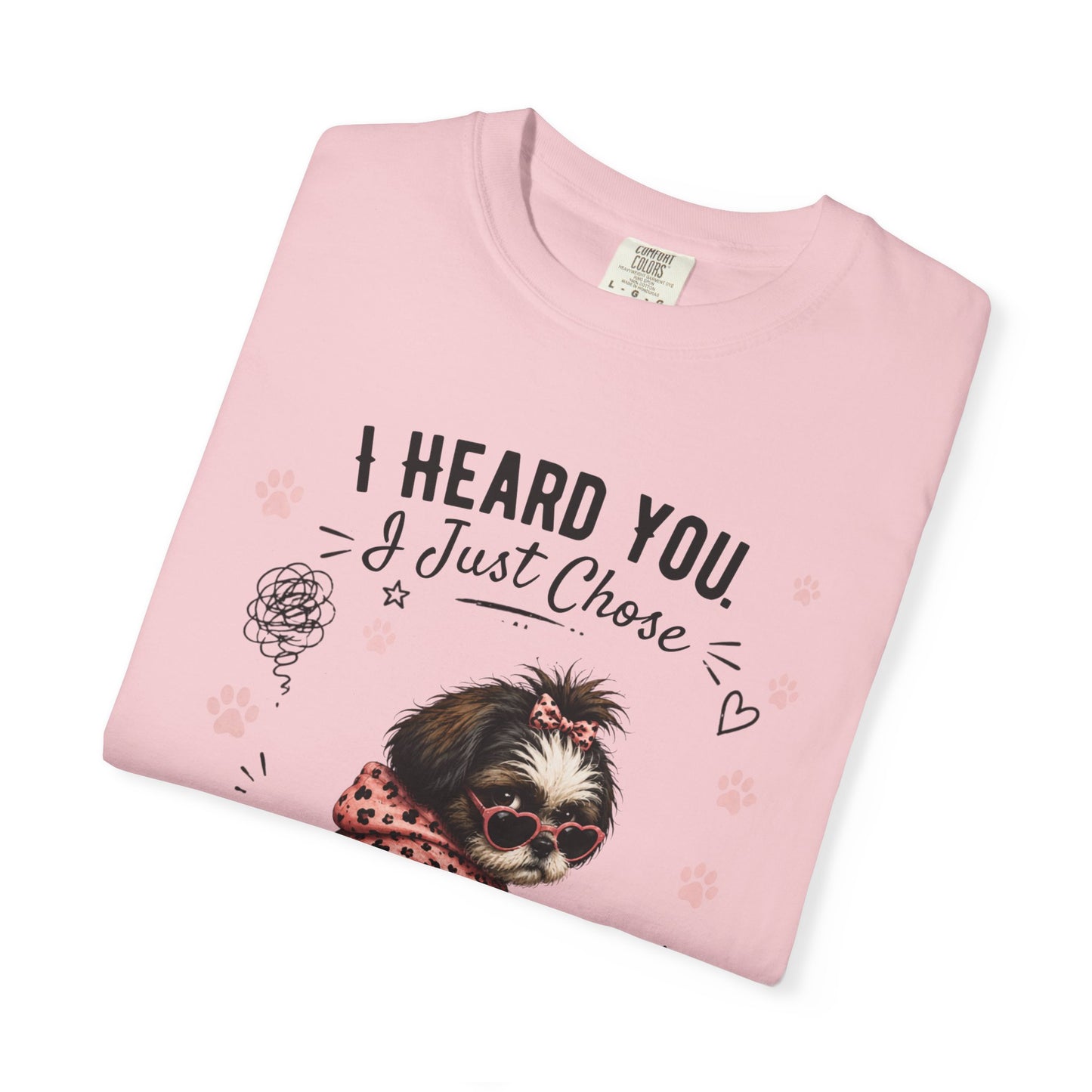 I Heard You... I Just Chose to Ignore You T-Shirt