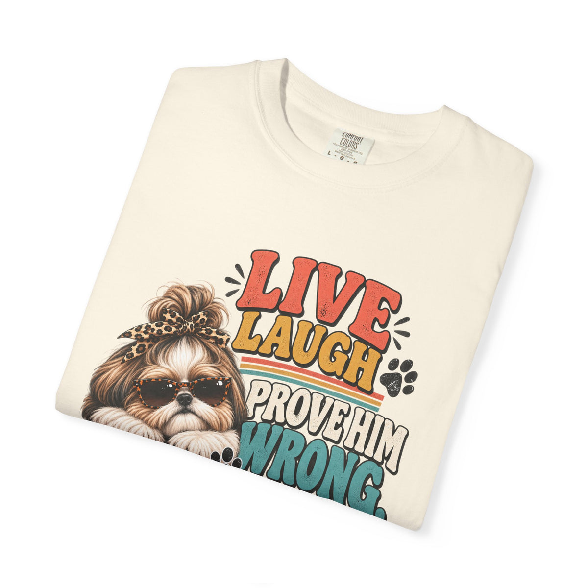 Live Laugh Prove Him Wrong Shih Tzu Tee