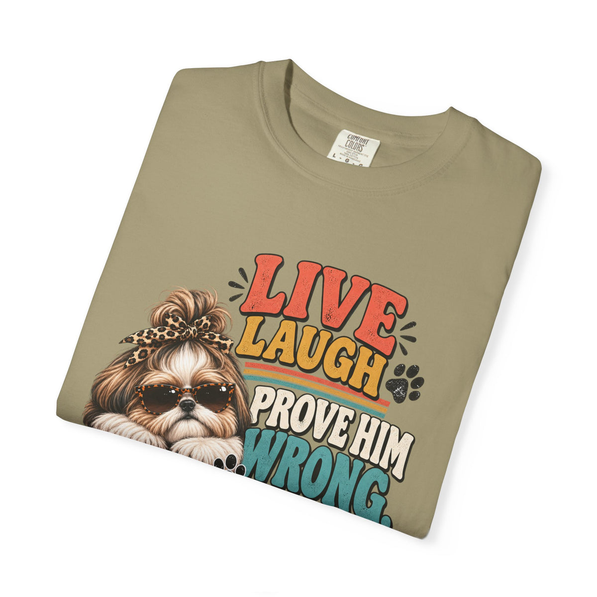 Live Laugh Prove Him Wrong Shih Tzu Tee