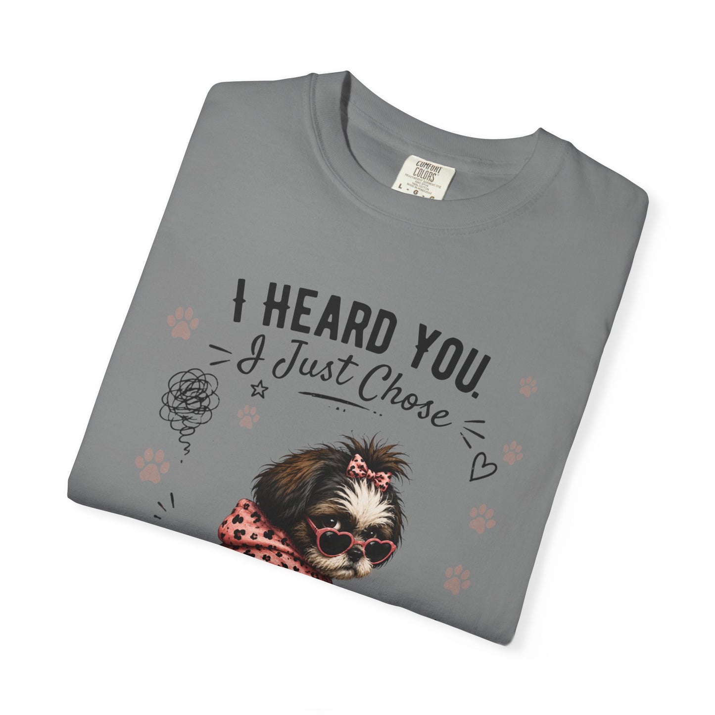 I Heard You... I Just Chose to Ignore You T-Shirt