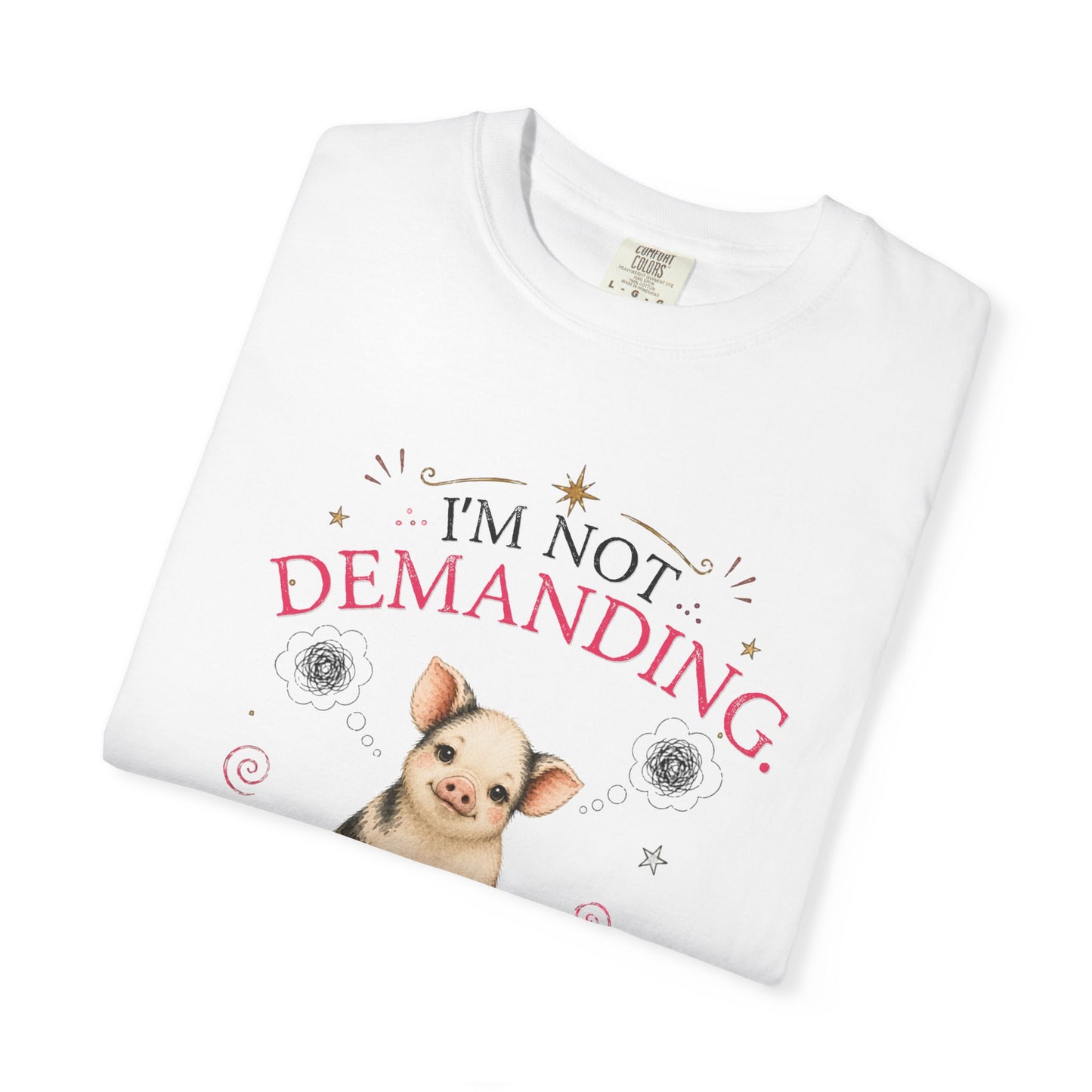 I'm Not Demanding, I Simply Have Standards T-Shirt