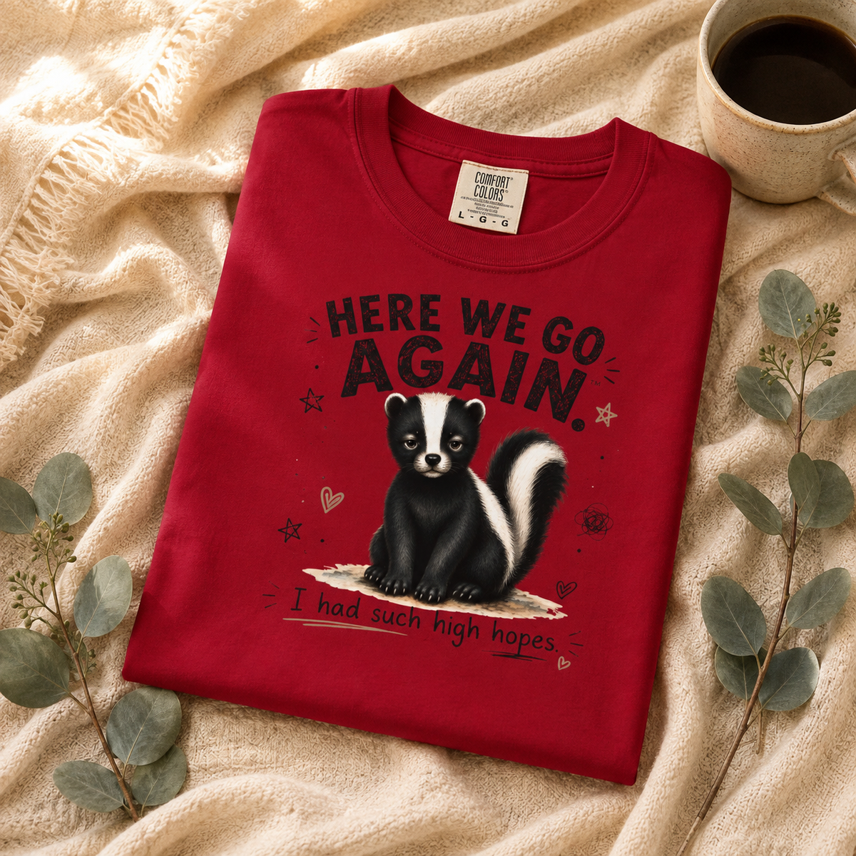 Here We Go Again Skunk Shirt | Funny AttiTudies Graphic T-Shirt | Cute Animal Tee