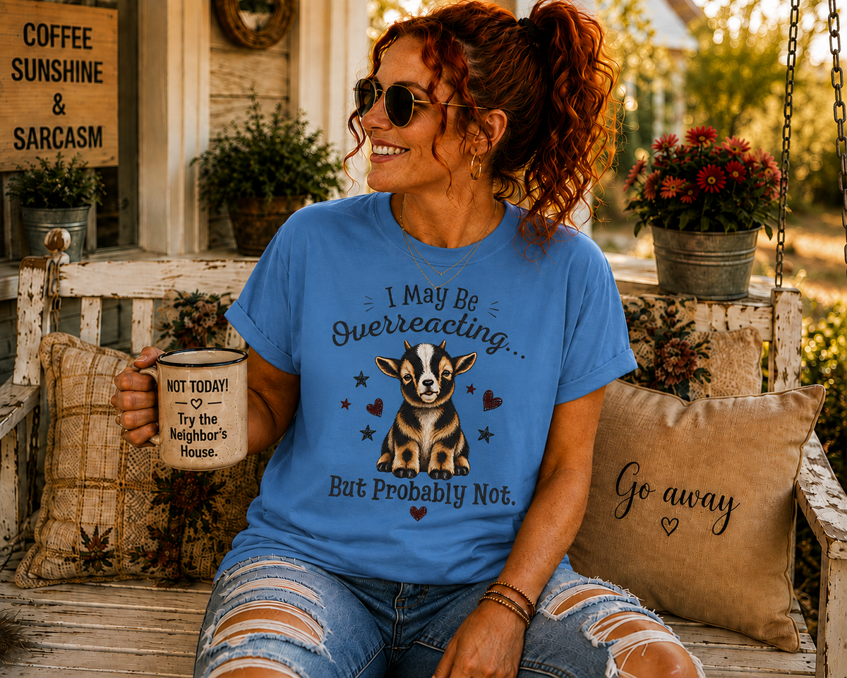 I May Be Overreacting Goat Shirt | Funny Goat Graphic Tee