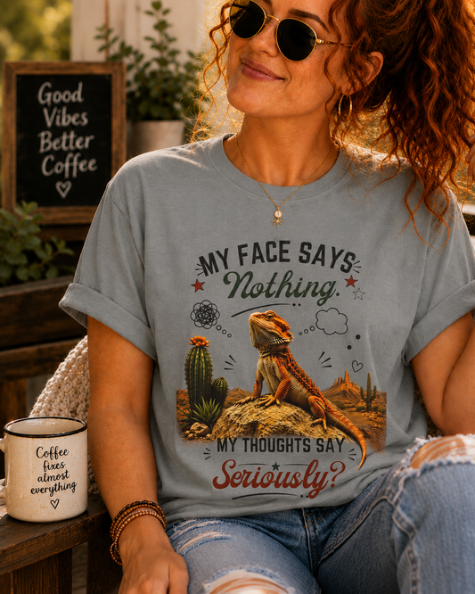 My Face Says Nothing. My Thoughts Say Seriously?™ T-Shirt – Funny Bearded Dragon Tee | AttiTudies™