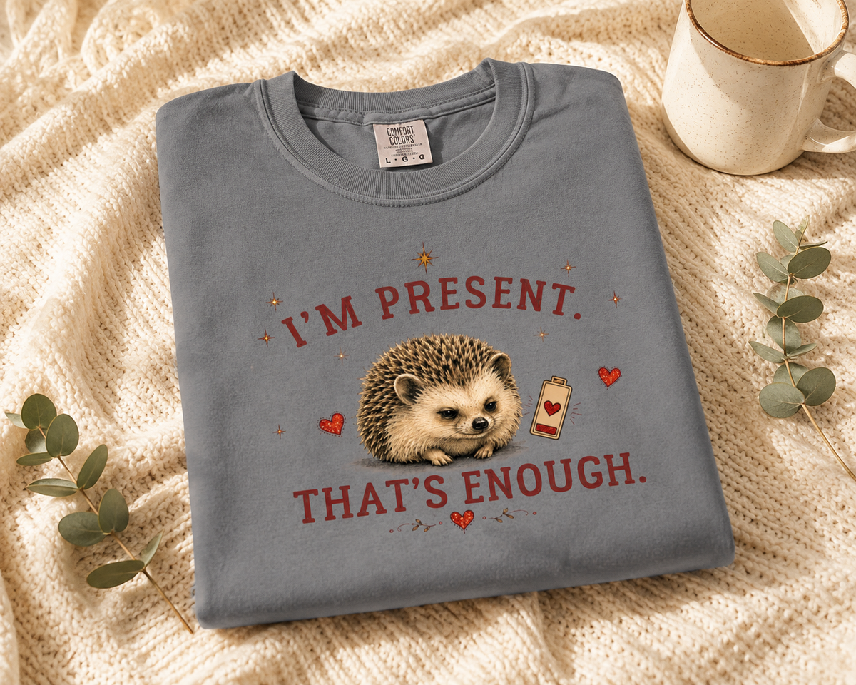 Hedgehog "I'm Present, That's Enough" T-Shirt